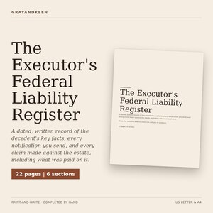 May include: A document titled The Executor's Federal Liability Register by Grayandkeen. It is a dated, written record of decedent's key facts, notifications, and claims against the estate. The document contains 22 pages and 6 sections, available in US Letter and A4 sizes.