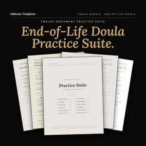 May include: A set of End-of-Life Doula Practice Suite documents. The papers are off-white with black text. The title "End-of-Life Doula Practice Suite" is in a large, elegant font. The documents are arranged against a black background, with the words "Inkhouse Templates" at the top.