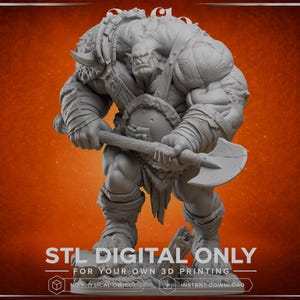 May include: A grey 3D printable miniature of a muscular orc warrior holding a large axe with both hands. The figure features detailed armor, tusks, and a rugged physique. The text STL DIGITAL ONLY FOR YOUR OWN 3D PRINTING is visible.