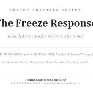 May include: A white document with the title "The Freeze Response" in bold, black text. Below, it reads "A Guided Practice for When You Go Numb." The document includes text about EMDR, self-compassion, and emotionally focused therapy, and the name "Annika Chambers Counselling".