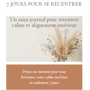 May include: A promotional image for a journal. The top text reads "7 JOURS POUR SE RECENTRER". The middle text reads "Un mini journal pour retrouver calme et alignement intérieur". The bottom text reads "Prenez un moment pour vous. Retrouvez votre calme intérieur en seulement 7 jours".
