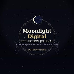 May include: A dark navy blue digital graphic featuring a crescent moon icon above a circular frame. The text reads Moonlight Digital REFLECTION JOURNAL, Illuminate your inner world under the moon, and CALM CREATOR STUDIO against a starry sky.