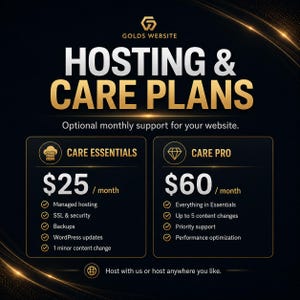 May include: A black graphic with gold accents displaying GOLDS WEBSITE Hosting & Care Plans. Two tiers are listed: Care Essentials at $25/month including managed hosting, SSL, backups, updates, and one change; and Care Pro at $60/month with added support.