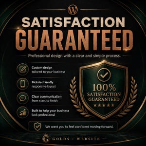 May include: A dark graphic featuring the text SATISFACTION GUARANTEED in large gold letters. It lists service features including custom design, mobile-friendly layout, clear communication, and business growth. A gold shield icon displays 100% SATISFACTION GUARANTEED.