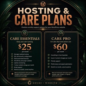 May include: A dark green and gold graphic titled HOSTING & CARE PLANS featuring two service tiers: CARE ESSENTIALS at $25 per month and CARE PRO at $60 per month. The design lists specific features for each WordPress website support package.