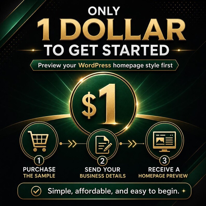 May include: A dark green and gold graphic advertisement featuring the text ONLY 1 DOLLAR TO GET STARTED. It outlines a three-step process: 1 PURCHASE THE SAMPLE, 2 SEND YOUR BUSINESS DETAILS, and 3 RECEIVE A HOMEPAGE PREVIEW, ending with Simple, affordable, and easy to begin.