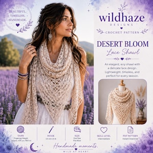 May include: A crochet pattern for a Desert Bloom lace shawl by Wildhaze Designs. The pattern includes instructions for a triangular, beige, open-work shawl, requiring fingering weight yarn and a 3.5 mm hook. It is an intermediate skill level project.