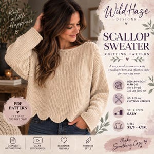 May include: A beige long-sleeve sweater with a scalloped hem. The knitting pattern document includes text: Wild Haze Designs, Scallop Sweater, Knitting Pattern, Medium Weight Yarn (4) 170 g (6 oz) 333 yds (305 m), U.S. 8 (5 mm) knitting needles, Easy, XS/S-4/5XL.