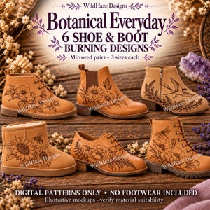 May include: A digital collection of six botanical shoe and boot burning designs featuring floral, insect, and bird illustrations. The text reads: Botanical Everyday 6 SHOE & BOOT BURNING DESIGNS. Digital patterns only, no footwear included.