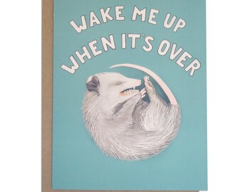 Opossum Card - Wake Me Up When It's Over - Political, Tired, Anxious, Over-stimulated, Funny