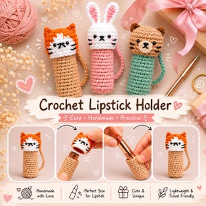 May include: Crochet lipstick holders in the shape of a cat, bunny, and bear. The holders are in shades of orange, pink, and green. The text "Crochet Lipstick Holder" is displayed. The image also shows the text "Cute, Handmade, Practical".
