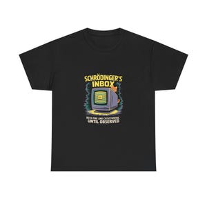 May include: Black t-shirt with a graphic of a vintage computer monitor, a cat, and the words "Schrödinger's Inbox." The text below says "Both Fine and Catastrophic Until Observed."