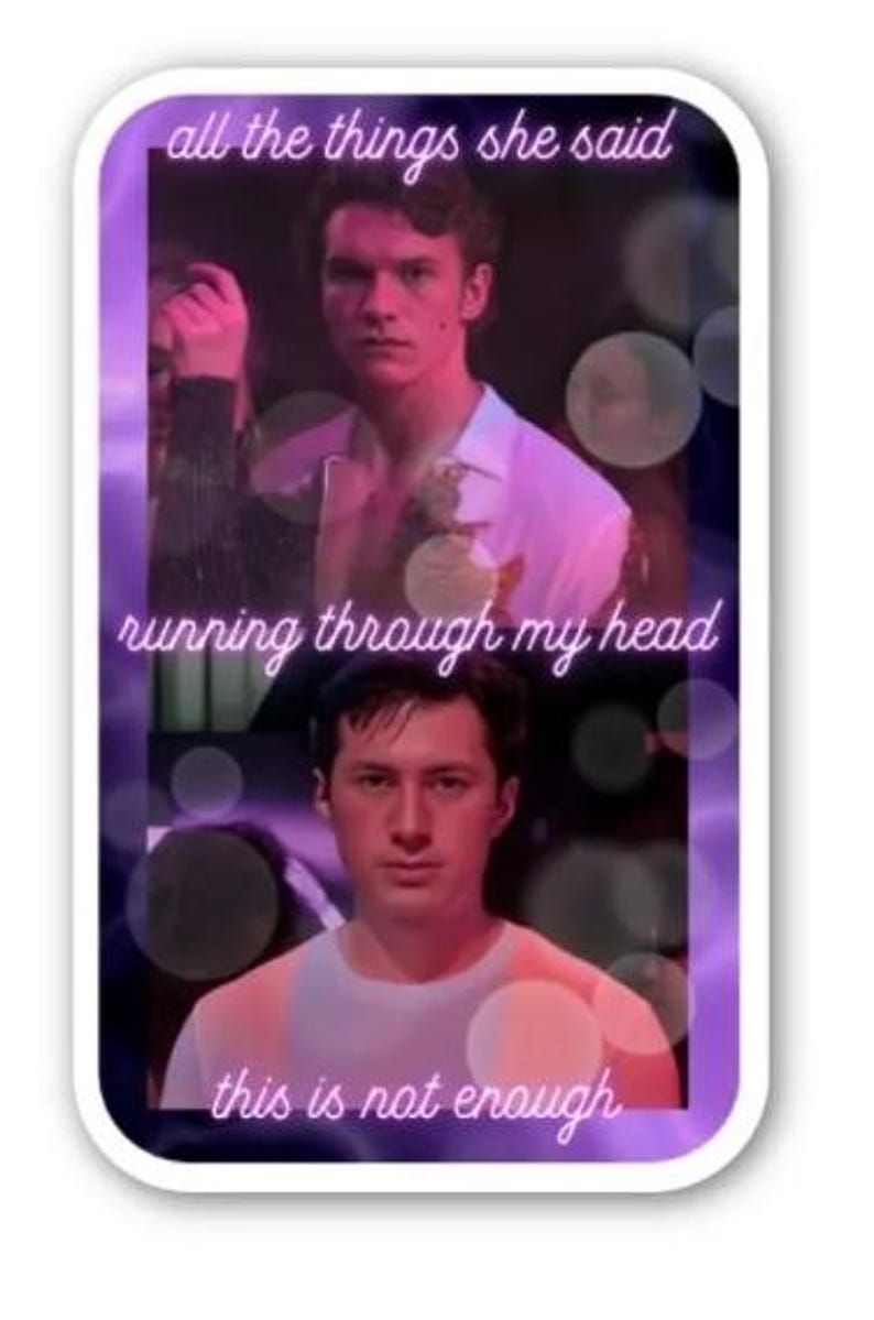 May include: A sticker with a purple and white gradient background featuring two men and text. The text reads "all the things she said", "running through my head", and "this is not enough". The sticker has a white border.