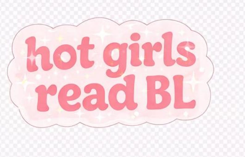 May include: A pink sticker with the text "hot girls read BL" in a bubble-like font. The sticker has a light pink cloud-shaped border with sparkling star accents, creating a cute and eye-catching design.