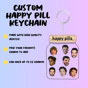 May include: A custom acrylic keychain shaped like a jar with a lid labeled "happy pills" and a silver ring. The jar contains eight individual portrait cutouts of different faces. Text on the left reads "CUSTOM HAPPY PILL KEYCHAIN", "MADE WITH HIGH QUALITY ACRYLIC", "PICK YOUR FAVORITE CHARM TO ADD", and "CAN HOLD UP TO 12 CHARMS".