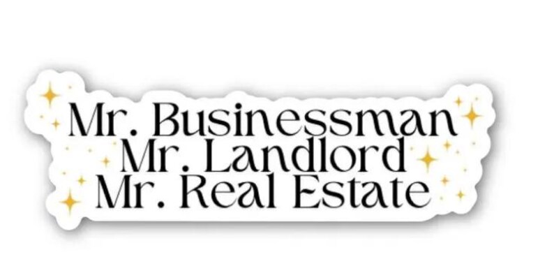 May include: A white sticker with black text that reads "Mr. Businessman, Mr. Landlord, Mr. Real Estate." Gold starburst graphics are on the left and right sides of the sticker.