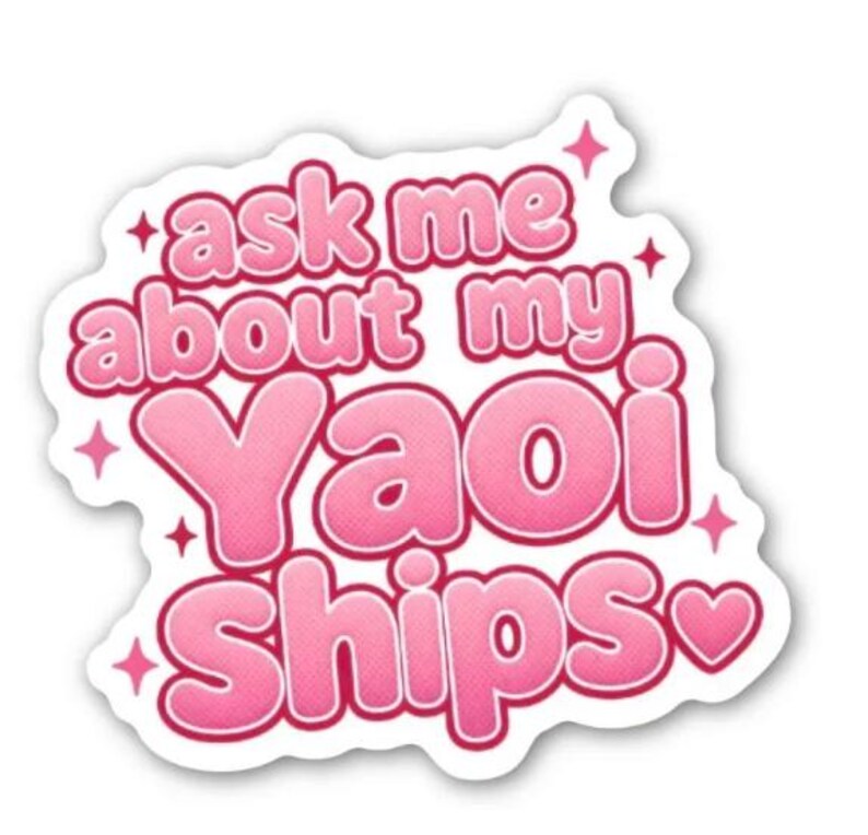 May include: A pink sticker with the text "ask me about my Yaoi Ships" in a bubble font. The sticker has a white border and pink star accents.