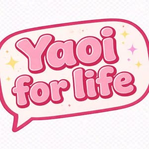 May include: A pink and white speech bubble with the words "Yaoi for life" in pink, outlined in a darker pink. The background has small yellow and purple star accents.