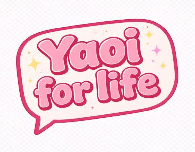 May include: A pink and white speech bubble with the words "Yaoi for life" in pink, outlined in a darker pink. The background has small yellow and purple star accents.