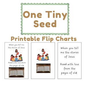 May include: A digital print featuring the text "One Tiny Seed" and "Printable Flip Charts." The image includes illustrations of Jesus with children, open books, and the text "When you tell me the stories of Jesus" and "Read with love from the pages of old."
