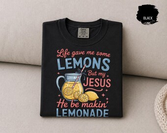 Comfort Colors® Christian Lemon Shirt, Life Gave Me Lemons But My Jesus Be Makin' Lemonade Tee, Faith Graphic T-Shirt