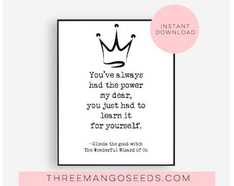 You've always had the power my dear, Printable Wall Art, Motivational Quote, Gift For Girls, Wizard of Oz, Glinda the Good Witch Print, JPG