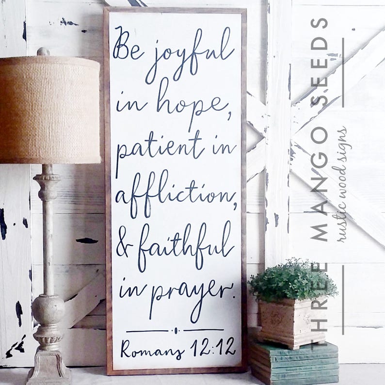 Be joyful in hope, patient in affliction, faithful in prayer. Romans 12:12 Scripture signs Inspirational Wood Sign Vertical image 5