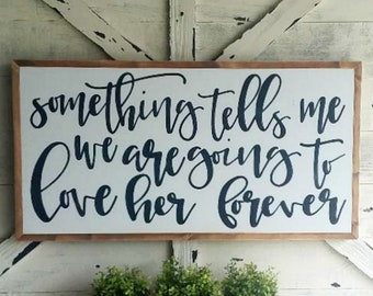 Something Tells Me Sign | I'm Going to Love Him Her You Forever | Nursery Crib Sign |Over Above Crib Bed | Kids Room Sign Farmhouse