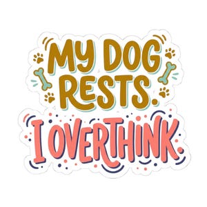 Funny Dog Sticker, Dog Mom Gift, Water Bottle Decal, Laptop Sticker, Anxiety Overthinking Gift, Mental Health, Dog Lover Tumbler Sticker image 1