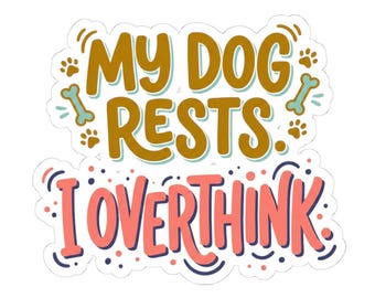 Funny Dog Sticker, Dog Mom Gift, Water Bottle Decal, Laptop Sticker, Anxiety Overthinking Gift, Mental Health, Dog Lover Tumbler Sticker