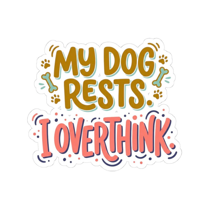 Funny Dog Sticker, Dog Mom Gift, Water Bottle Decal, Laptop Sticker, Anxiety Overthinking Gift, Mental Health, Dog Lover Tumbler Sticker image 1