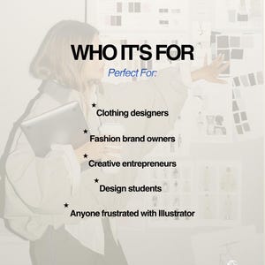 May include: Image with the text "WHO IT'S FOR" and "Perfect For:" followed by a list: Clothing designers, Fashion brand owners, Creative entrepreneurs, Design students, and Anyone frustrated with Illustrator. A person is holding a laptop.