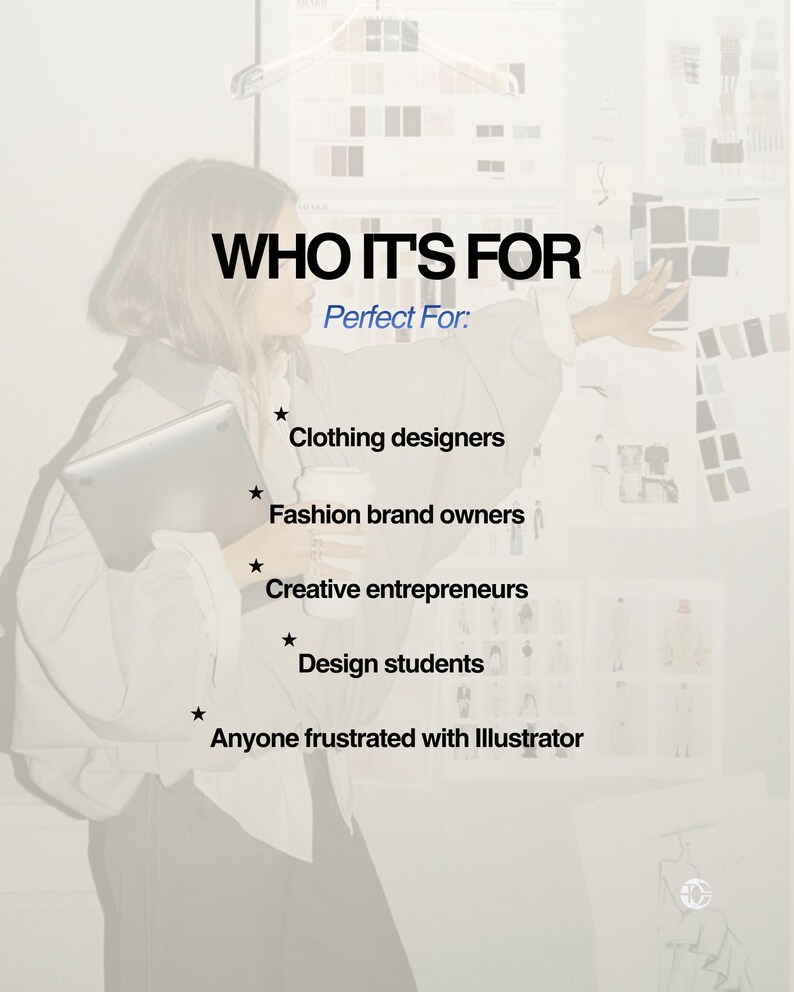 May include: Image with the text "WHO IT'S FOR" and "Perfect For:" followed by a list: Clothing designers, Fashion brand owners, Creative entrepreneurs, Design students, and Anyone frustrated with Illustrator. A person is holding a laptop.