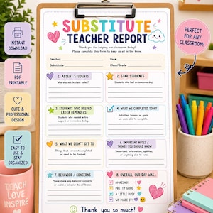 May include: A substitute teacher report form on a clipboard with colorful headings and sections for absent students, star students, extra reminders, completed activities, unfinished tasks, notes, behavior, and overall day status with checkboxes.