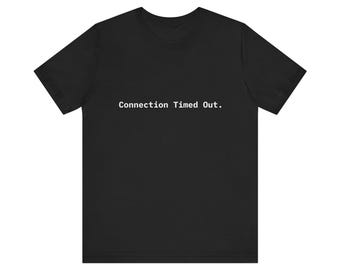 Connection Timed Out Tee | Tech Error Message Shirt