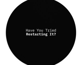 Have You Tried Restarting It? | IT Support Humor Mousepad