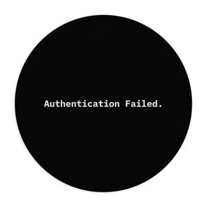 May include: A circular black object featuring the white text Authentication Failed. centered in the middle. The design is simple and monochromatic, presenting a clear, bold statement against the solid black background of the circular shape.