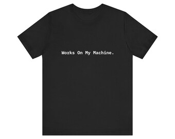 Works On My Machine-T-shirt | Humor programmeur, coderingsshirt