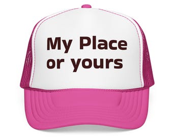 My Place or Yours | Funny Trucker Hat | Flirty Y2K Mesh Snapback