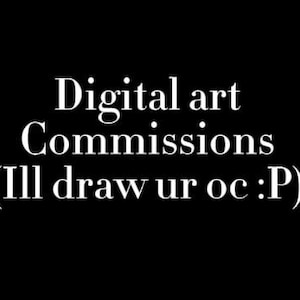 May include: A black graphic with white text that reads Digital art Commissions (Ill draw ur oc :P). The text is centered and presented in a clean, serif font against a solid black background, clearly stating the service offered for original characters.