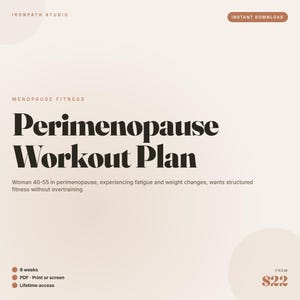 May include: A digital document titled Perimenopause Workout Plan by Ironpath Studio. The text includes Menopause Fitness, an 8-week duration, PDF format for print or screen, and lifetime access. It targets individuals aged 40-55 experiencing fatigue.
