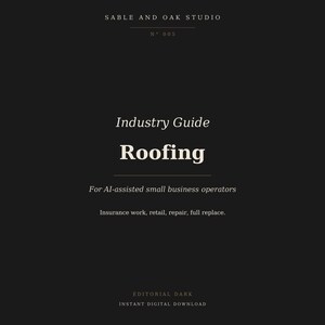 Può includere: Uno sfondo scuro con il testo "SABLE AND OAK STUDIO" e "N 005" in alto. Le parole "Industry Guide" e "Roofing" sono in evidenza. Sotto, si legge "For AI-assisted small business operators" e "Insurance work, retail, repair, full replace."