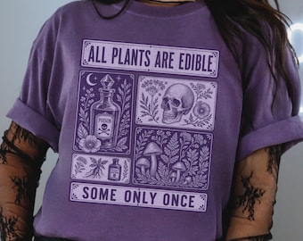 All Plants Are Edible Some Only Once Comfort Colors Shirt, Funny Gardening Tee, Dark Botanical Graphic Tshirt, Gothic Plant Lover Apparel