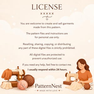 May include: A digital license document with the heading LICENSE, followed by text outlining usage terms for patterns. It includes illustrations of a sewing machine, yarn balls, and a person sewing. The text reads: You are welcome to create and sell garments made from this pattern. The pattern files and instructions are for personal use only. Reselling, sharing, copying, or distributing any part of these digital files is strictly prohibited. All digital files are protected to prevent unauthorized use. If you need any help, feel free to contact me. I usually respond within 24 hours. PatternNest MADE WITH LOVE.