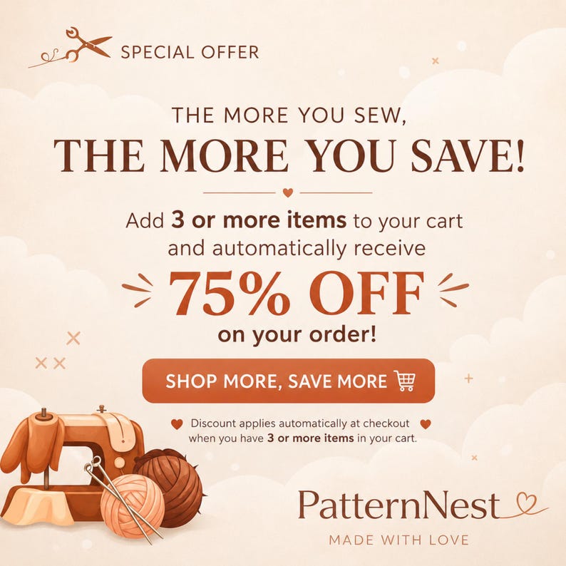 May include: A promotional graphic featuring a sewing machine, yarn balls, and needles. Text reads: SPECIAL OFFER, THE MORE YOU SEW, THE MORE YOU SAVE! Add 3 or more items to your cart and automatically receive 75% OFF on your order! SHOP MORE, SAVE MORE. PatternNest MADE WITH LOVE.