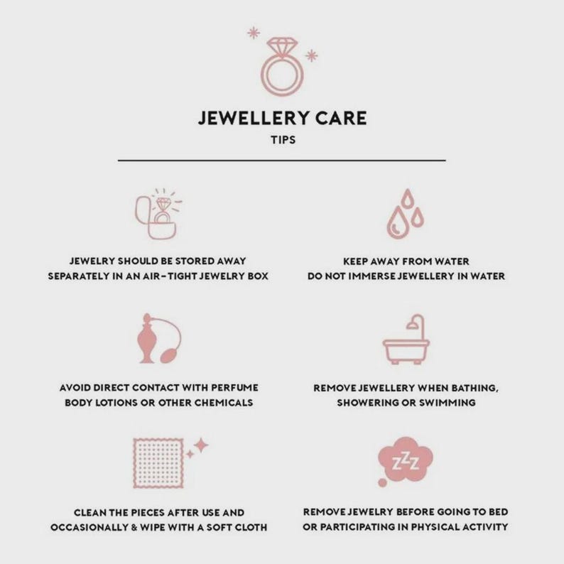 May include: An informational graphic titled JEWELLERY CARE TIPS with a light pink background. It features six icons representing instructions: store in an air-tight box, keep away from water, avoid perfume, remove for bathing, clean with a soft cloth, and remove for sleep.