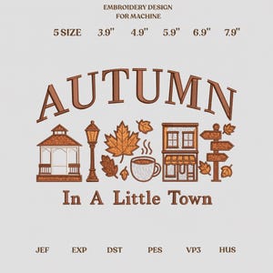 May include: An embroidery design for machine featuring the text AUTUMN In A Little Town. The graphic includes a gazebo, a street lamp, maple leaves, a steaming cup, a building, and a signpost. Available in 5 sizes: 3.9", 4.9", 5.9", 6.9", 7.9".