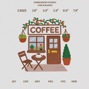 May include: Machine embroidery design featuring a coffee shop storefront with a sign reading COFFEE, a window, a door, a table with a cup, a chair, hanging plants, and a topiary. Text includes 5 SIZE 3.9" 4.9" 5.9" 6.9" 7.9" and file formats JEF, EXP, DST, PES, VP3, HUS.