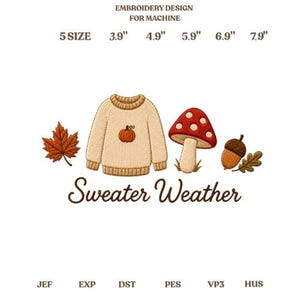 May include: An embroidery design for machine featuring a beige sweater with a small orange pumpkin, a red mushroom with white spots, an acorn, and a maple leaf. The text reads Sweater Weather. Available in 3.9, 4.9, 5.9, 6.9, and 7.9 inches.