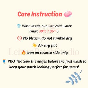May include: Care instruction graphic for a patch with icons. Text reads: Care Instruction, Wash inside-out with cold water (max 30&deg;C / 86&deg;F), No bleach, do not tumble dry, Air dry flat, Iron on reverse side only, PRO TIP: Sew the edges before the first wash.